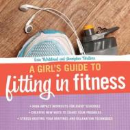A Girl\'s Guide To Fitting In Fitness di Erin Whitehead, Jennipher Walters edito da Orange Avenue Publishing