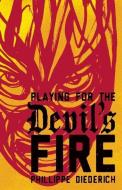 Playing for the Devil's Fire di Phillippe Diederich edito da CINCO PUNTOS PR