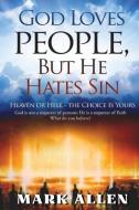 God Loves People, but He Hates Sin di Mark Allen edito da LIGHTNING SOURCE INC