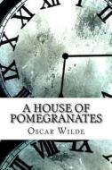 A House of Pomegranates di Oscar Wilde edito da Createspace Independent Publishing Platform