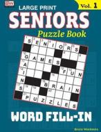 Seniors Puzzle Book: Word Fill-In, Specially Designed for Adults di Brain Workouts edito da Createspace Independent Publishing Platform