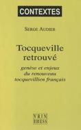 Tocqueville Retrouve: Genese Et Enjeux Du Renouveau Tocquevillien Francais di Serge Audier edito da VRIN