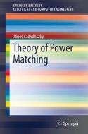 Theory of Power Matching di János Ladvánszky edito da Springer-Verlag GmbH