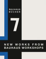 New Works from Bauhaus Workshops di Walter Gropius edito da Lars Müller Publishers