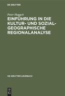 Einführung in die Kultur- und sozialgeographische Regionalanalyse di Peter Haggett edito da De Gruyter