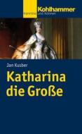 Katharina die Große di Jan Kusber edito da Kohlhammer W.