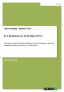 Eye Dominance in Tennis Serve di Hakan Dahlbo, Michael Flatz edito da GRIN Verlag