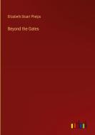 Beyond the Gates di Elizabeth Stuart Phelps edito da Outlook Verlag