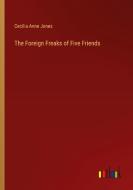 The Foreign Freaks of Five Friends di Cecilia Anne Jones edito da Outlook Verlag