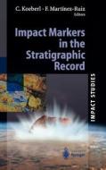 Impact Markers in the Stratigraphic Record di Christian Ed Koeberl edito da Springer Berlin Heidelberg