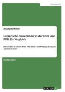 Literarische Frauenbilder in der DDR und BRD. Ein Vergleich di Anastasia Wolter edito da GRIN Publishing