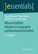 Wissenschaftlich Arbeiten in Geographie und Raumwissenschaften di Hannah Kindler, Florian Weber, Olaf Kühne, Gerhard Halder edito da Springer-Verlag GmbH