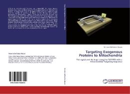 Targeting Exogenous Proteins to Mitochondria di Victoria Del Gaizo Moore edito da LAP Lambert Academic Publishing