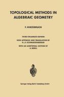 Topological Methods In Algebraic Geometry di Friedrich Hirzebruch edito da Springer-verlag Berlin And Heidelberg Gmbh & Co. Kg