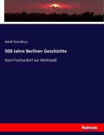 500 Jahre Berliner Geschichte di Adolf Streckfuss edito da hansebooks