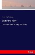 Under the Holly di Henry Fitz Randolph edito da hansebooks