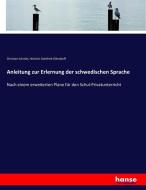 Anleitung zur Erlernung der schwedischen Sprache di Christian Schmitt, Heinrich Gottfried Ollendorff edito da hansebooks