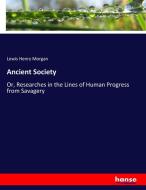 Ancient Society di Lewis Henry Morgan edito da hansebooks