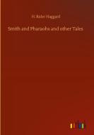 Smith And Pharaohs And Other Tales di Haggard H. Rider Haggard edito da Outlook Verlag