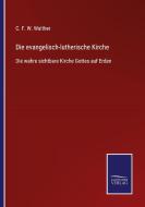 Die evangelisch-lutherische Kirche di C. F. W. Walther edito da Salzwasser-Verlag GmbH