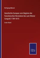 Geschichte Europas vom Beginne der französischen Revolution bis zum Wiener Congreß 1789-1815 di Wolfgang Menzel edito da Salzwasser-Verlag GmbH