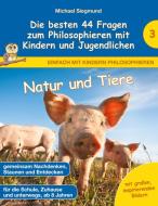Natur und Tiere - Die besten 44 Fragen zum Philosophieren mit Kindern und Jugendlichen di Michael Siegmund edito da Books on Demand