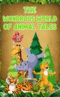 The Wondrous World of Animal Tales di Neville Nunez edito da GoPublish