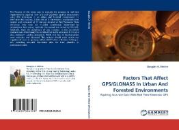 Factors That Affect GPS/GLONASS In Urban And Forested Environments di Douglas A. Ritchie edito da LAP Lambert Acad. Publ.