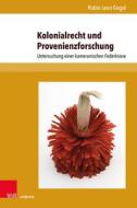 Kolonialrecht und Provenienzforschung di Robin Leon Gogol edito da V & R Unipress GmbH