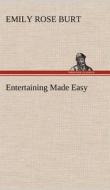 Entertaining Made Easy di Emily Rose Burt edito da TREDITION CLASSICS
