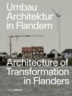 Umbau-Architektur In Flandern/Architecture Of Transformation In Flanders di Florian Heilmeyer, Sandra Hofmeister edito da De Gruyter