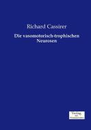 Die vasomotorisch-trophischen Neurosen di Richard Cassirer edito da Verlag der Wissenschaften