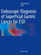 Endoscopic Diagnosis of Superficial Gastric Cancer for ESD edito da Springer Verlag, Japan
