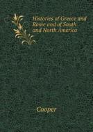 Histories Of Greece And Rome And Of South And North America di Cooper edito da Book On Demand Ltd.