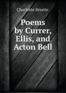Poems By Currer, Ellis, And Acton Bell di Charlotte Bronte edito da Book On Demand Ltd.