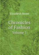 Chronicles Of Fashion Volume 1 di Elizabeth Stone edito da Book On Demand Ltd.