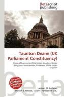 Taunton Deane (UK Parliament Constituency) edito da Betascript Publishing