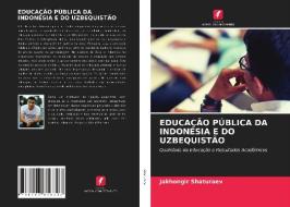 EDUCAÇÃO PÚBLICA DA INDONÉSIA E DO UZBEQUISTÃO di Jakhongir Shaturaev edito da Edições Nosso Conhecimento