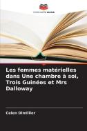 Les femmes matérielles dans Une chambre à soi, Trois Guinées et Mrs Dalloway di Celen Dimililer edito da Editions Notre Savoir