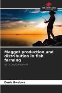 Maggot production and distribution in fish farming di Denis Bwabwa edito da Our Knowledge Publishing
