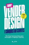 Como Vender Design e Conquistar Clientes di J. Do Q28a edito da Peconic First Books