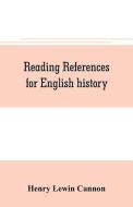 Reading references for English history di Henry Lewin Cannon edito da Alpha Editions