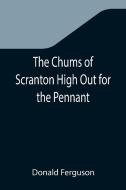THE CHUMS OF SCRANTON HIGH OUT FOR THE P di DONALD FERGUSON edito da LIGHTNING SOURCE UK LTD
