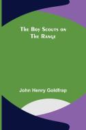 The Boy Scouts on the Range di John Henry Goldfrap edito da Alpha Editions