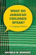 What Do Jamaican Children Speak? di Michele Kennedy edito da The University of the West Indies Press