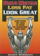 Everything You Need To Know To Transform Your Body di Stuart Mcrobert edito da Cs Publishing