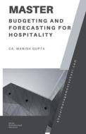 Mastering Budgeting and Forecasting in the Hospitality Industry di Manish Gupta edito da Manish Gupta