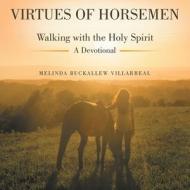 Virtues of Horsemen di Melinda Buckallew Villarreal edito da Westbow Press
