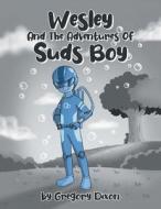 Wesley And The Adventures Of Suds Boy di Gregory Dixon edito da Christian Faith Publishing, Inc