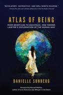 Atlas of Being: From Briefcase to Backpack, One Former Lawyer's Exploration of the Human Way di Danielle Sunberg edito da LIGHTNING SOURCE INC